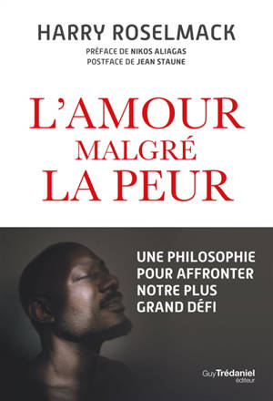 L'amour malgré la peur : une philosophie pour affronter notre plus grand défi