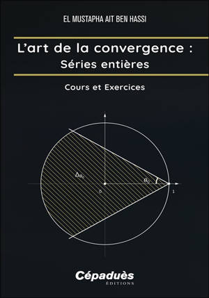 L'art de la convergence. Séries entières : cours et exercices