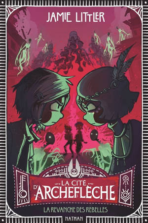 La cité d'Archeflèche. Vol. 3. La revanche des rebelles