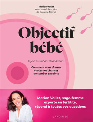 Objectif bébé : cycle, ovulation, fécondation... : comment vous donner toutes les chances de tomber enceinte