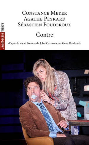 Contre : d'après la vie et l'oeuvre de John Cassavetes et Gena Rowlands