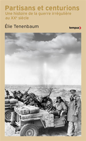 Partisans et centurions : une histoire de la guerre irrégulière au XXe siècle