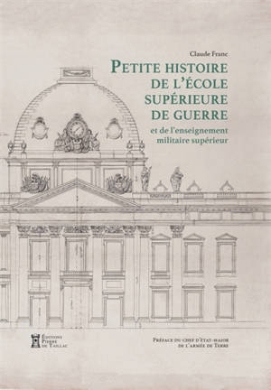 Petite histoire de l'Ecole supérieure de guerre et de l'enseignement militaire supérieur