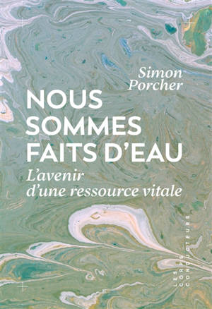 Nous sommes faits d'eau : penser l'avenir d'une ressource vitale