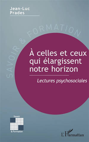 A celles et ceux qui élargissent notre horizon : lectures psychosociales
