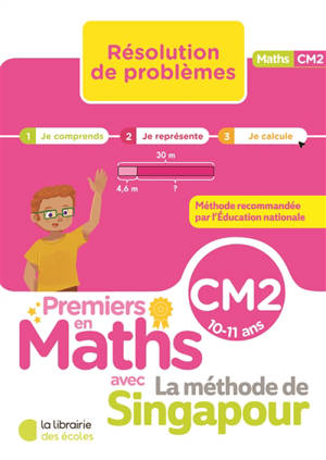 Premiers en maths avec la méthode de Singapour, CM2, 10-11 ans : résolution de problèmes