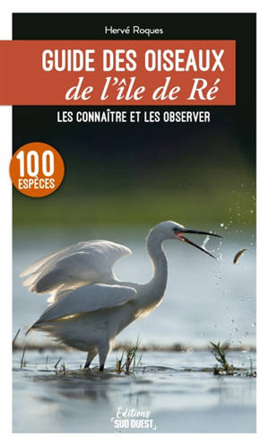 Guide des oiseaux de l'île de Ré : les connaître et les observer : 100 espèces