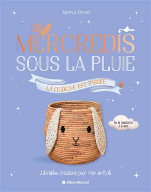 Les mercredis sous la pluie : la cigogne est passée : adorables créations pour mon enfant, de la naissance à 6 ans