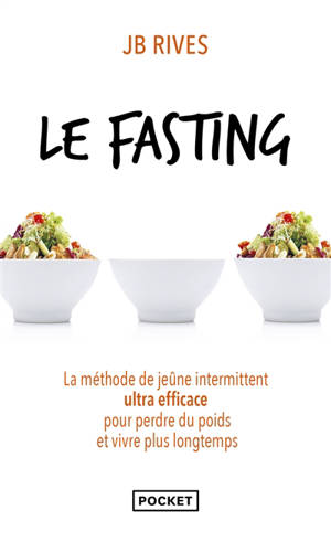 Le fasting : la méthode de jeûne intermittent ultra efficace pour perdre du poids et vivre plus longtemps