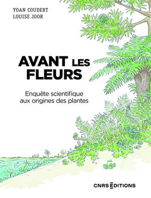 Avant les fleurs : enquête scientifique : aux origines des plantes