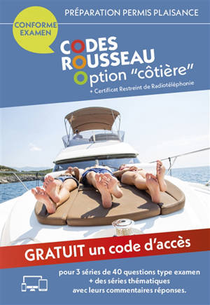Permis bateau Rousseau. Code Rousseau option côtière : + certificat restreint de radiotéléphonie : préparation permis plaisance, conforme examen