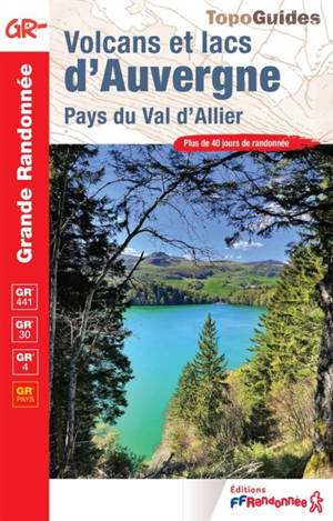 Volcans et lacs d'Auvergne, pays du val d'Allier : GR 441, GR 30, GR 4, GR pays : plus de 40 jours de randonnée
