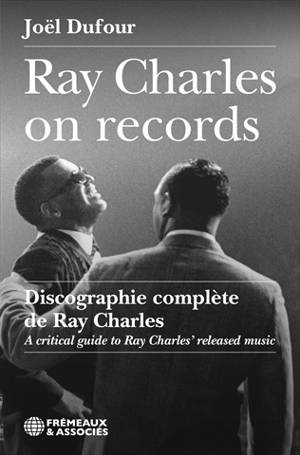 Ray Charles on record : une discographie complète de Ray Charles. Ray Charles on record : a critical guide to Ray Charles' released music