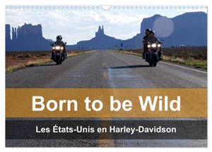 Born to be wild – Les Etats-Unis en Harley-Davidson (Calendrier mural 2026 DIN A3 vertical), CALVENDO calendrier mensuel : Les magnifiques paysages du Sud-Ouest américain vus de la selle d'une Harley
