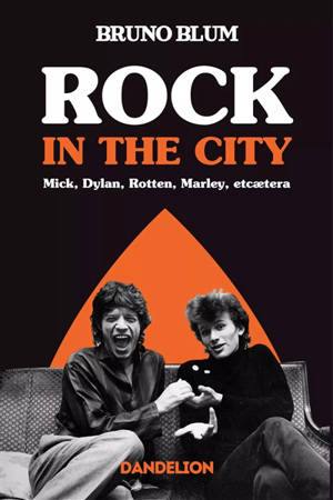 Rock in the city : Mick, Dylan, Rotten, Marley, etcaetera