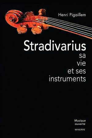 Stradivarius : sa vie et ses instruments