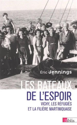 Les bateaux de l'espoir : Vichy, les réfugiés et la filière martiniquaise