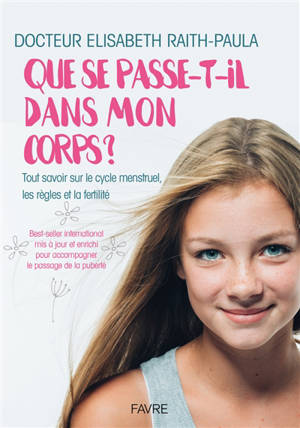 Que se passe-t-il dans mon corps ? : tout savoir sur le cycle menstruel, les règles et la fertilité