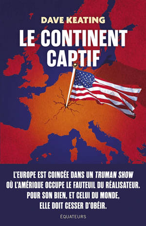 Le continent captif : comment libérer l'Europe de sa dépendance aux Etats-Unis
