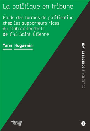 La politique en tribune : étude des formes de politisation chez les supporteurs.rices du club de football de l'AS Saint-Etienne
