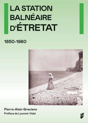 La station balnéaire d'Etretat : 1850-1960
