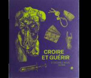 Croire et guérir : et délivrez-nous du mal
