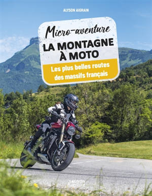 La montagne à moto : les plus belles routes des massifs français