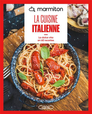Marmiton : la cuisine italienne : la dolce vita en 60 recettes