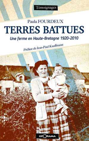 Terres battues : une ferme en Haute-Bretagne 1920-2010