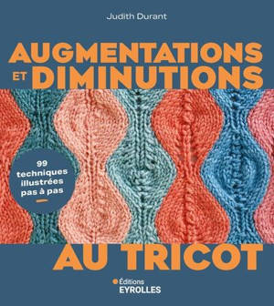 Augmentations et diminutions au tricot : 99 techniques illustrées pas à pas