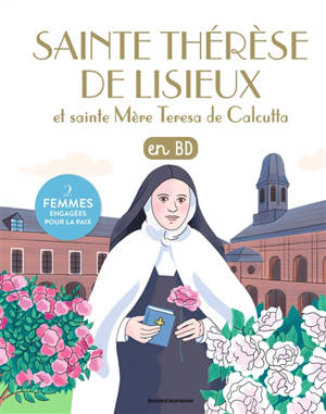 Les chercheurs de Dieu. Thérèse de Lisieux et mère Teresa : en BD