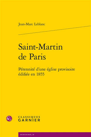Saint-Martin de Paris : pérennité d'une église provisoire édifiée en 1855