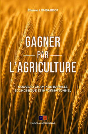 Gagner par l'agriculture : nouveau champ de bataille économique et informationnel