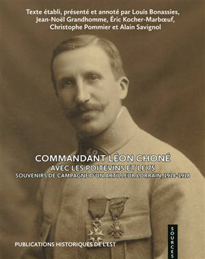 Commandant Léon Choné : avec les Poitevins et le 75 : souvenirs de campagne d'un artilleur lorrain, 1914-1918