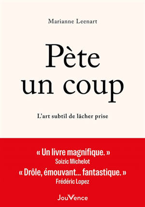 Pète un coup : l'art subtil de lâcher-prise