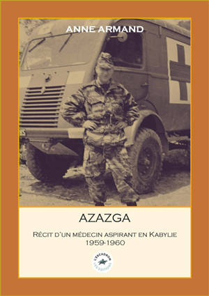 Azazga : récit d'un médecin aspirant en Kabylie : 1959-1960