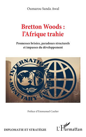 Bretton Woods : l'Afrique trahie : promesses brisées, paradoxes structurels et impasses du développement