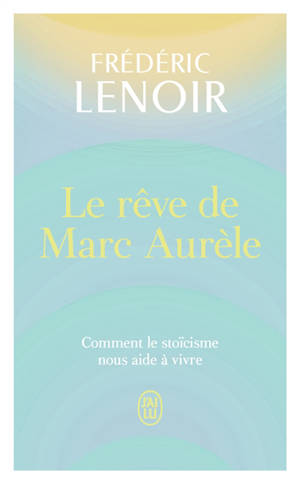Le rêve de Marc Aurèle : comment le stoïcisme nous aide à vivre
