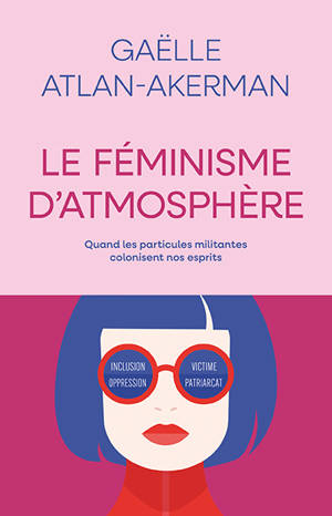 Le féminisme d'atmosphère : quand les particules militantes colonisent nos esprits