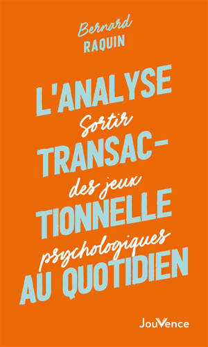 L'analyse transactionnelle au quotidien : sortir des jeux psychologiques