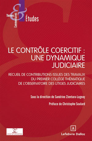 Le contrôle coercitif : une dynamique judiciaire : recueil de contributions issues des travaux du premier collège thématique de l'Observatoire des litiges judiciaires