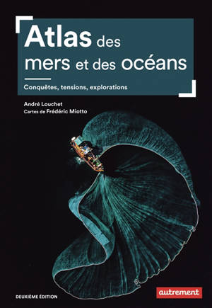 Atlas des mers et océans : conquêtes, tensions, explorations