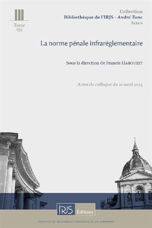 La norme pénale infraréglementaire : actes du colloque du 10 avril 2025