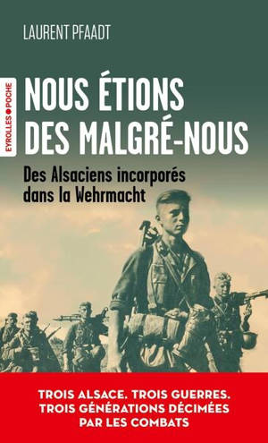 Nous étions des malgré-nous : des Alsaciens incorporés dans la Wehrmacht