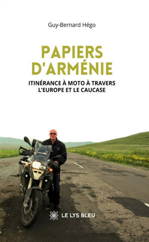Papiers d'Arménie : Itinérance à moto à travers l'Europe et le Caucase