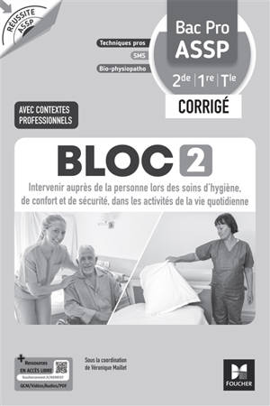 Bloc 2, intervenir auprès de la personne lors des soins d'hygiène, de confort et de sécurité, dans les activités de la vie quotidienne bac pro ASSP, 2de, 1re et terminale : techniques pro, SMS, bio-physiopatho : corrigé