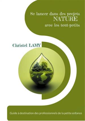 Se lancer dans des projets Nature avec les tout-petits : Guide à destination des professionnels de la petite enfance