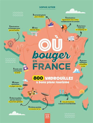 Où bouger en France : 800 vadrouilles & bons plans tourisme