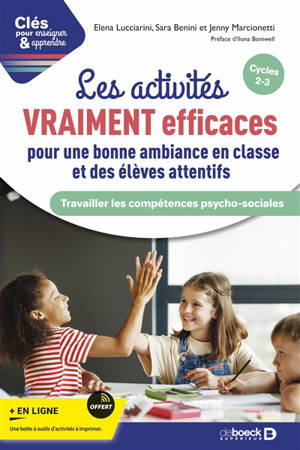 Les activités vraiment efficaces pour une bonne ambiance en classe et des élèves attentifs : travailler les compétences psycho-sociales : cycles 2, 3