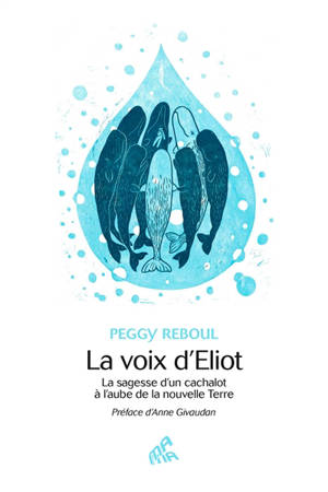 La voix d'Eliot le cachalot : la sagesse d'un cachalot à l'aube de la nouvelle Terre